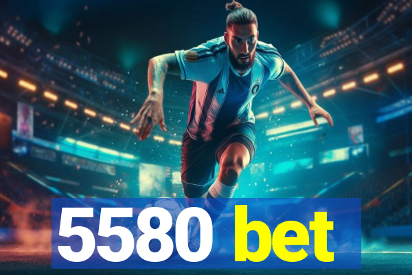 5580 bet